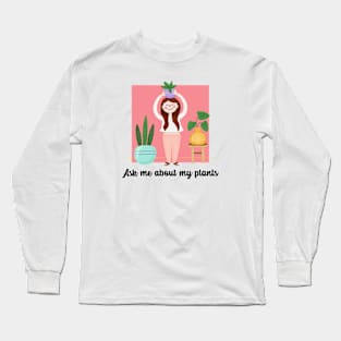 ask me about my plants Long Sleeve T-Shirt